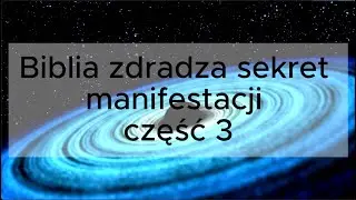Biblia zdradza sekret manifestacji. Część 3