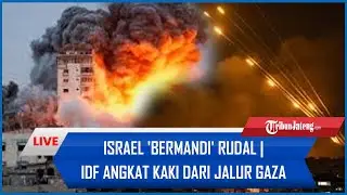 🔴Rangkuman Israel-Hamas: Israel 'Bermandi' Rudal | IDF Angkat Kaki dari Jalur Gaza