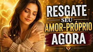 Afirmações Poderosas Para Resgatar o Amor-Próprio | VOCÊ É SUA CURA