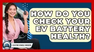 How Do You Check Your EV Battery Health? - Electric Vehicle Insiders