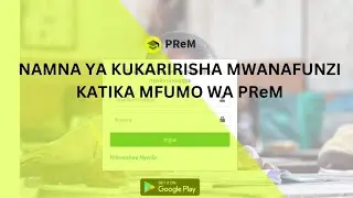 PReM: NAMNA YA KUKARIRISHA MWANAFUNZI KATIKA MFUMO WA PReM