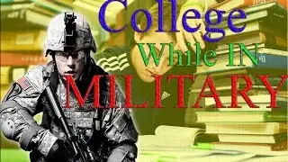 GOING TO COLLEGE WHILE IN MILITARY
