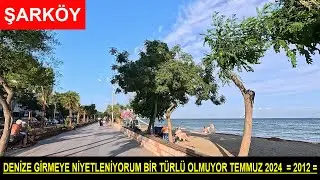 DENİZE GİRMEYE NİYETLENİYORUM BİR TÜRLÜ OLMUYOR TEMMUZ 2024  = 2012 =