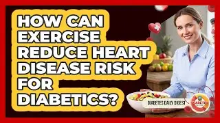 How Can Exercise Reduce Heart Disease Risk For Diabetics?