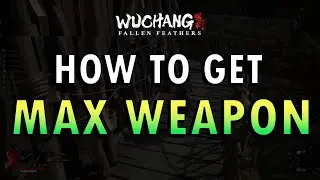 Wuchang: Fallen Feathers &ndash; How to get Max Weapon Upgrade (+ Commentary)