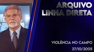 Linha Direta 27/10/2005 - Violência no campo