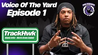 Voices Of The Yard Episode 1 (Trackhwk)