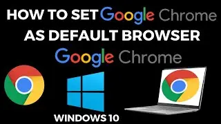 How To Set Google Chrome As Default Browser In Windows 10 | Setting Google Chrome As Default Browser