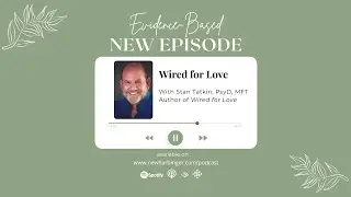 Evidence-Based S5E5:  Wired for Love with Stan Tatkin, PsyD, MFT