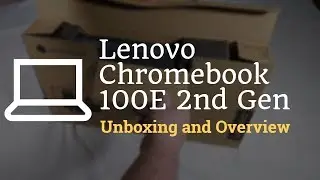 Lenovo Chromebook 100E 2nd Gen Unboxing and Overview