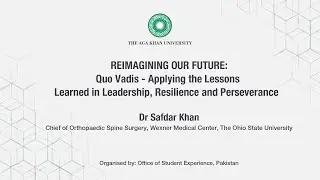 Dr Safdar Khan: Quo Vadis - Applying the Lessons Learned in Leadership, Resilience and Perseverance