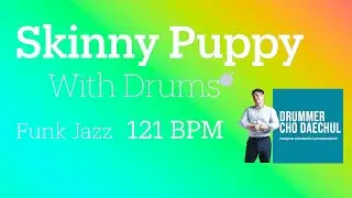 [Funk Jazz] Skinny Puppy with Drums 121 BPM