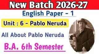 BA 6th Semester English paper 1 Unit 6 Pablo Neruda If You Forget Me | Biography of Pablo Neruda