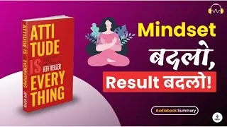 Positive Attitude से Life कैसे बदलें? | Attitude Is Everything by Jeff Keller | Summary in Hindi