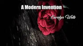 A Modern Invention (Carolyn Wells Poem)