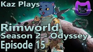 Kaz Plays - Rimworld Season 2 - Odyssey Episode 15: Ancient Danger