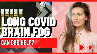 Long Covid Brain Fog - can CBD help?
