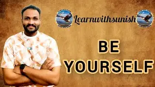 How To Be Yourself ? | Learn With Sunish | Motivational Video