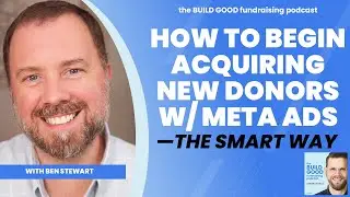 #80: How to begin acquiring new donors with Meta ads&mdash;the smart way, with Ben Stewart