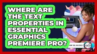 Where Are The Text Properties In Essential Graphics Premiere Pro?