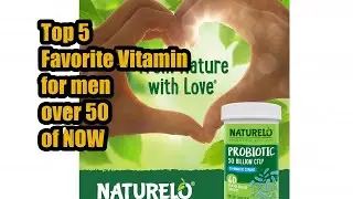 Top 5 Favorite Vitamin for men over 50 of NOW