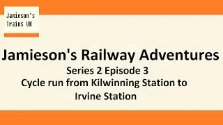 Jamieson's Railway Adventures S2 E3 Cycle run from Kilwinning Station to Irvine Station