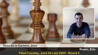 CM Jose Soza de la Carrera vs IM Eric Rosen | Titled Tuesday, June 24 Late 2025 | Round 4
