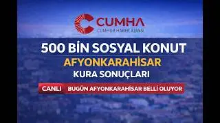 TOKİ Afyonkarahisar Kura &Ccedil;ekimi Canlı Yayınla CUMHA&rsquo;da | 4.370 Sosyal Konutun Hak Sahipleri Belirlen