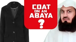 Wearing a COAT on your ABAYA? Mufti Menk