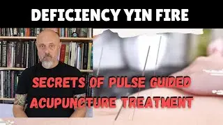 Mastering Pulse Diagnosis: Treating Yin Deficiency Fire in Acupuncture