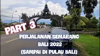 Road Trip SEMARANG BALI PART 3 Banyuwangi Pelabuhan Ketapang Gilimanuk Denpasar Bali