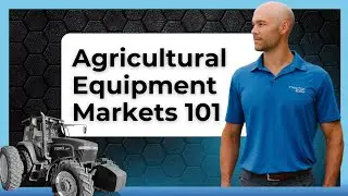 Agricultural Equipment Markets 101