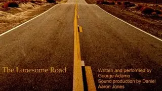 The Lonesome Road By: George Adamo (My Grandpa) *LYRICS*