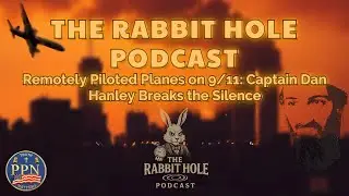 The Rabbit Hole Podcast: Remotely Piloted Planes on 9/11: Captain Dan Hanley Breaks the Silence