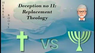 Deception No 11:  Replacement theology
