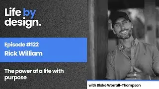 The Life BY Design Podcast 122: Rick William - The power of a life with purpose