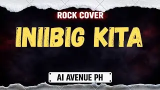 INIIBIG KITA - AI AVENUE PH (ROCK COVER/RE-ARRANGED) #AICOVER