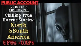 Public Account | 10 Chilling True Horror Stories -  North + South American [ UFOs / UAPs ]