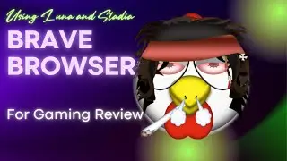 Brave Browser from Epic Review for Gaming. Showing Luna and Stadia as examples