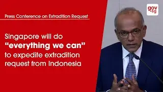 Singapore will do &ldquo;everything we can&rdquo; to expedite extradition request from Indonesia