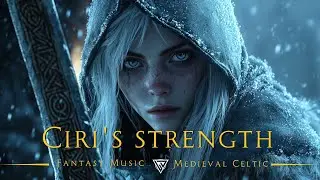 Ciri's strength | Orchestral Fantasy Music and Nordic Ambience | Medieval Celtic Music