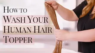 How to Wash And Dry Your Human Hair Topper