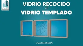 &iquest;QU&Eacute; ES EL VIDRIO RECOCIDO, LAMINADO Y TEMPLADO?