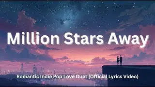 Million Stars Away 💫 | Romantic Indie Pop Love Duet (Official Lyrics Video)