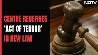 Centre Redefines Terrorism In New Criminal Code, Adds Fake Currency Cases