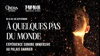 &Agrave; QUELQUES PAS DU MONDE - Exp&eacute;rience immersive au PALAIS GARNIER