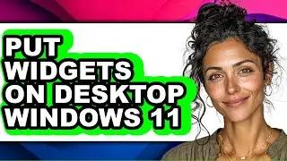 How to Put Widgets on Desktop Windows 11 - Full Guide