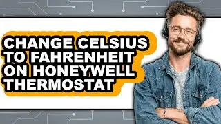 How To Change Celsius To Fahrenheit On Honeywell Thermostat - Full Guide