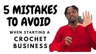 5 Mistakes to Avoid When Starting a Crochet Business | Essential Tips for Beginners