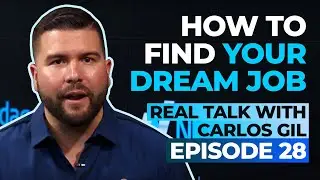 How to Find Your Dream Job &ndash; Real Talk With Carlos Gil Episode 28